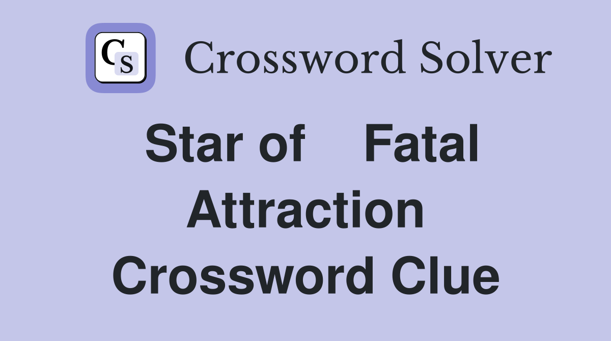 Star of    Fatal Attraction Crossword Clue
