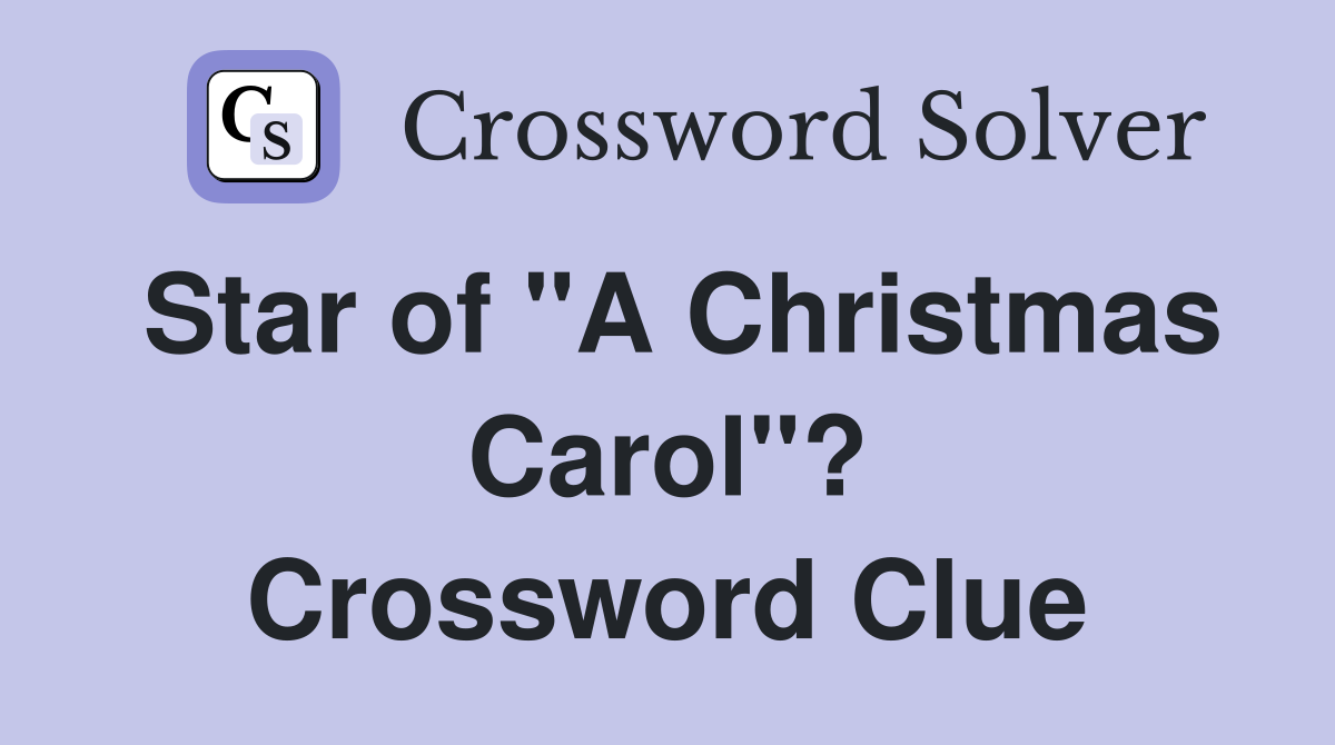 Star of "A Christmas Carol"? Crossword Clue