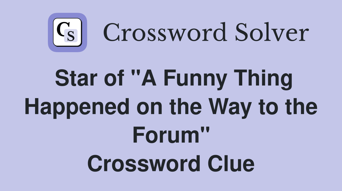 Star of "A Funny Thing Happened on the Way to the Forum" Crossword Clue