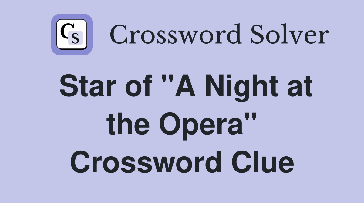 Star of "A Night at the Opera" Crossword Clue