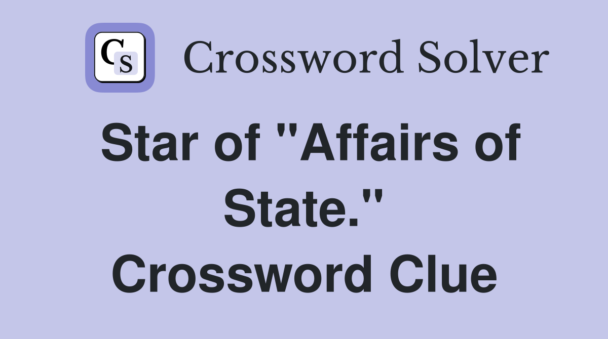 Star of "Affairs of State." Crossword Clue