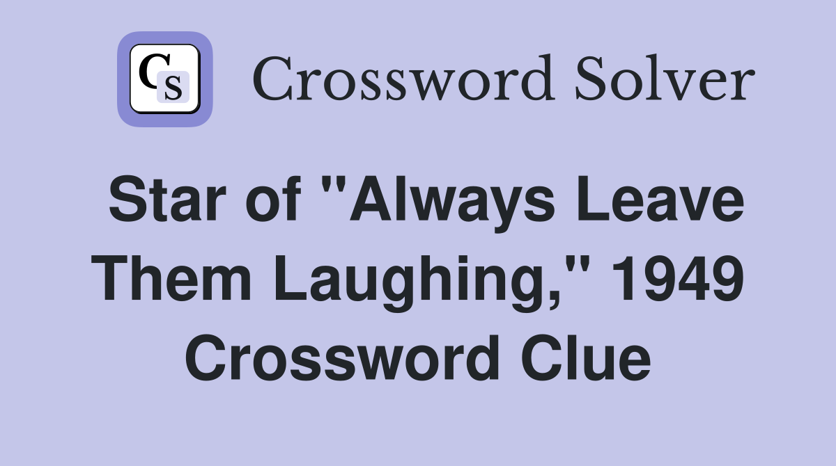 Star of "Always Leave Them Laughing," 1949 Crossword Clue
