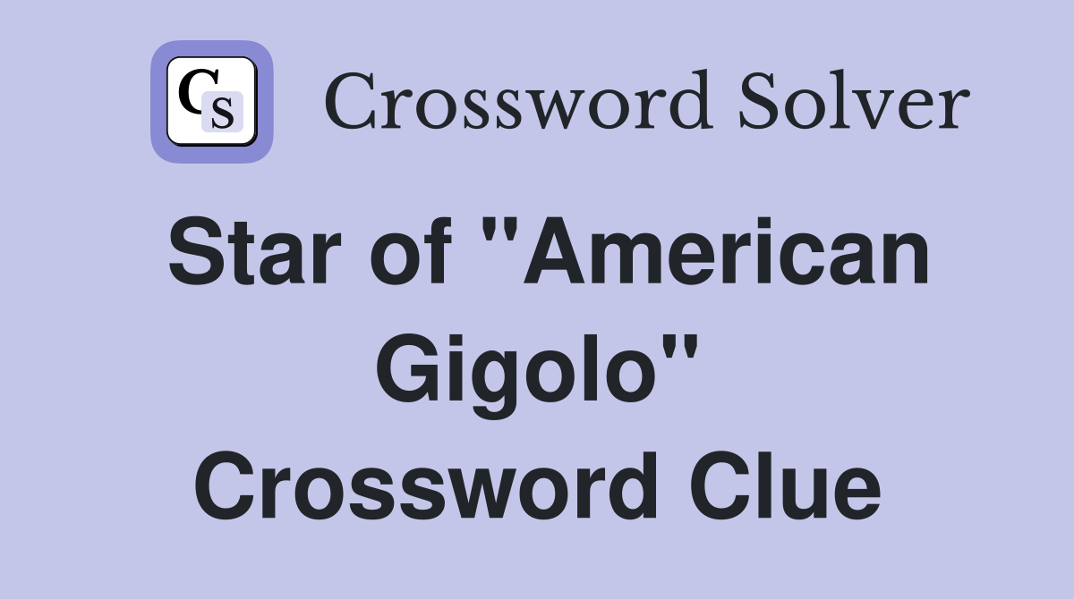 Star of "American Gigolo" Crossword Clue
