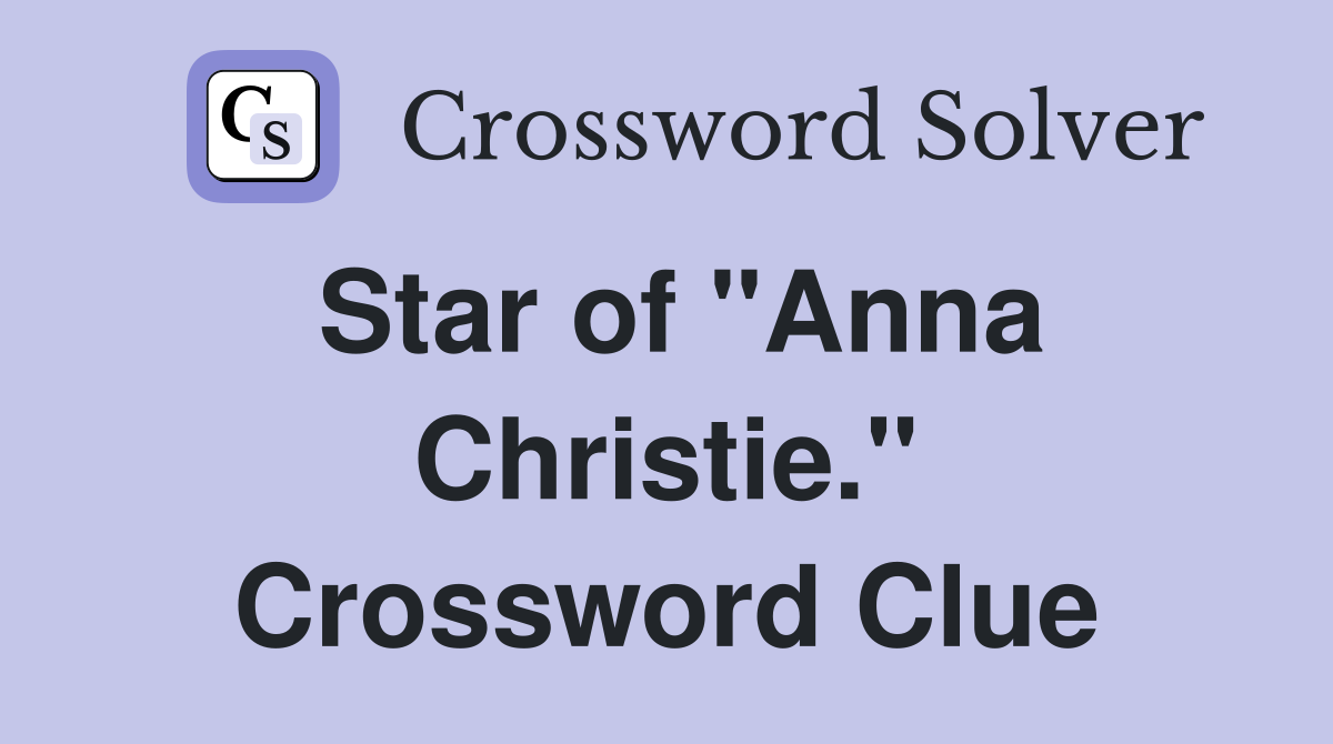 Star of "Anna Christie." Crossword Clue