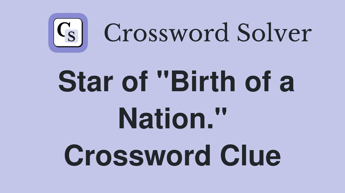 Star of "Birth of a Nation." Crossword Clue