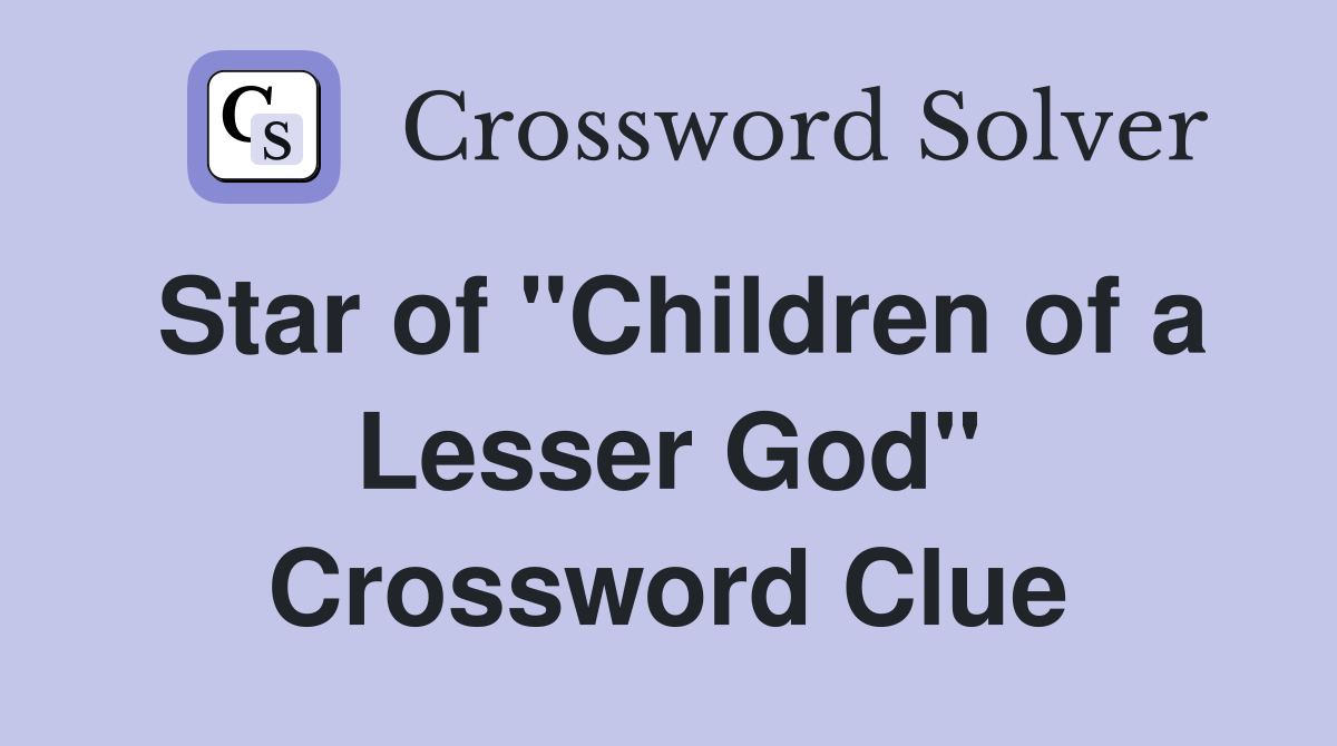 Star of "Children of a Lesser God" Crossword Clue