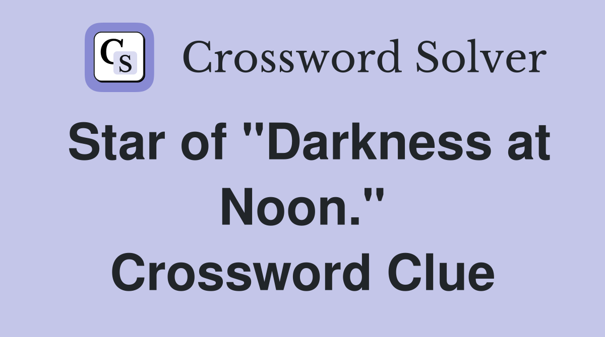 Star of "Darkness at Noon." Crossword Clue