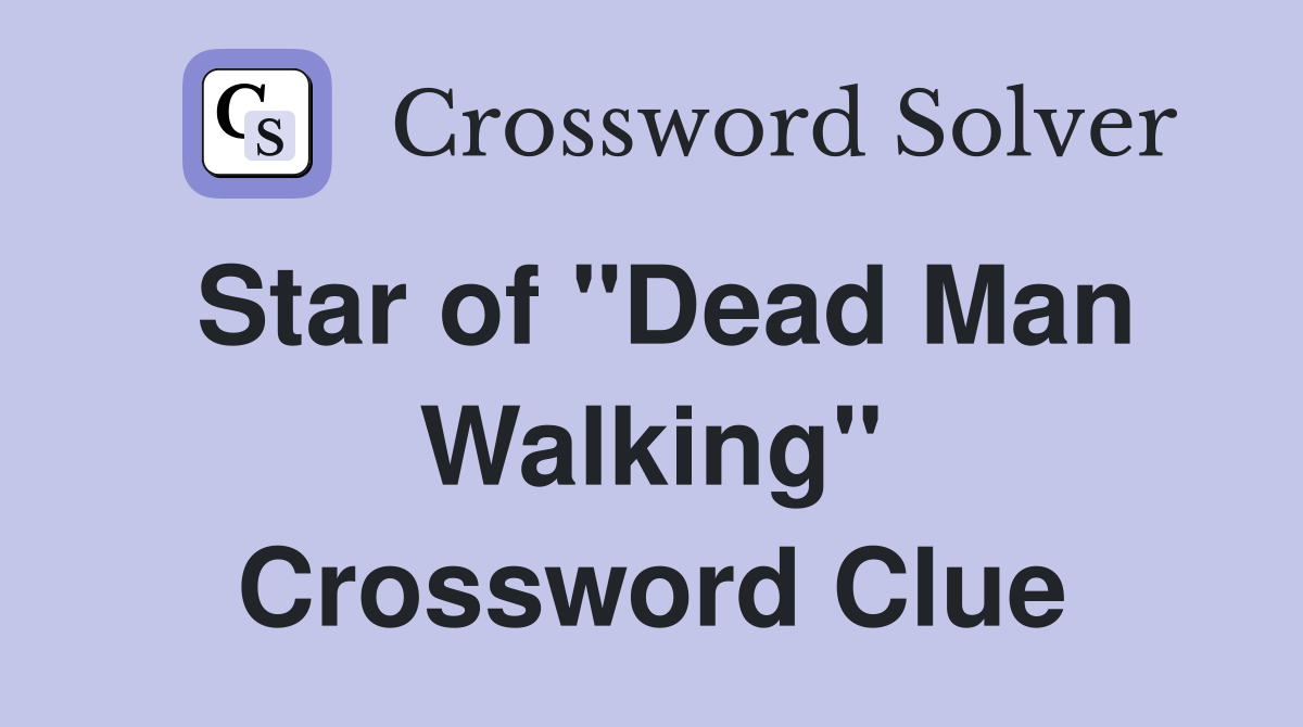 Star of "Dead Man Walking" Crossword Clue