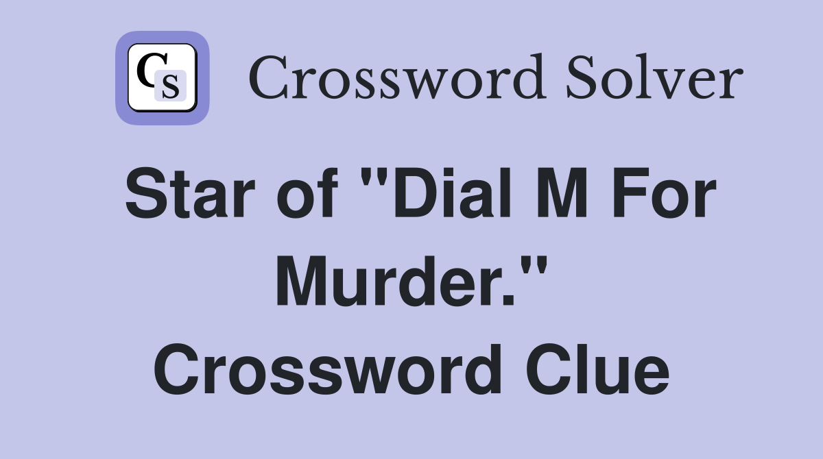 Star of "Dial M For Murder." Crossword Clue