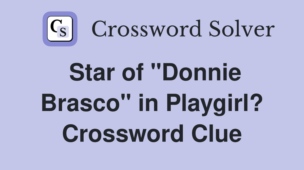 Star of "Donnie Brasco" in Playgirl? Crossword Clue