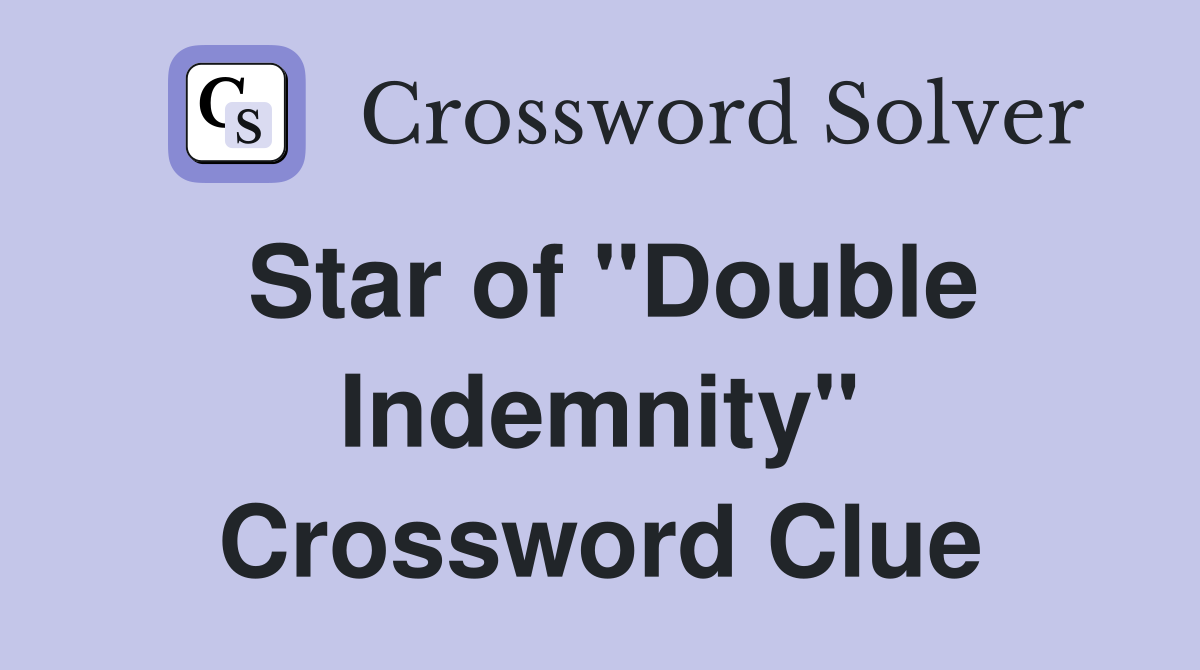 Star of "Double Indemnity" Crossword Clue