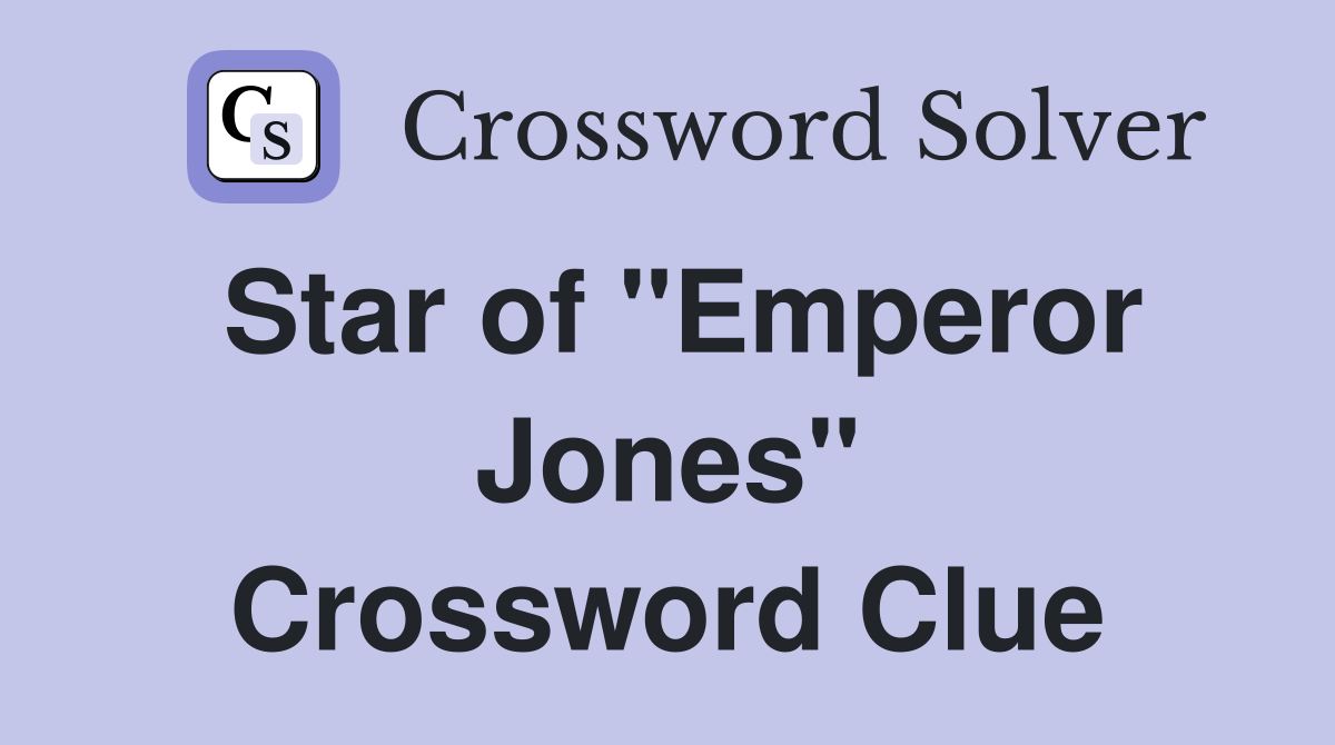 Star of "Emperor Jones" Crossword Clue