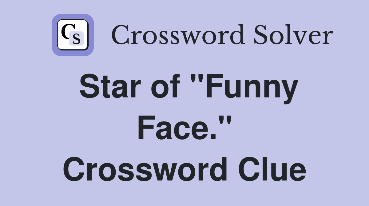 Star of "Funny Face." Crossword Clue