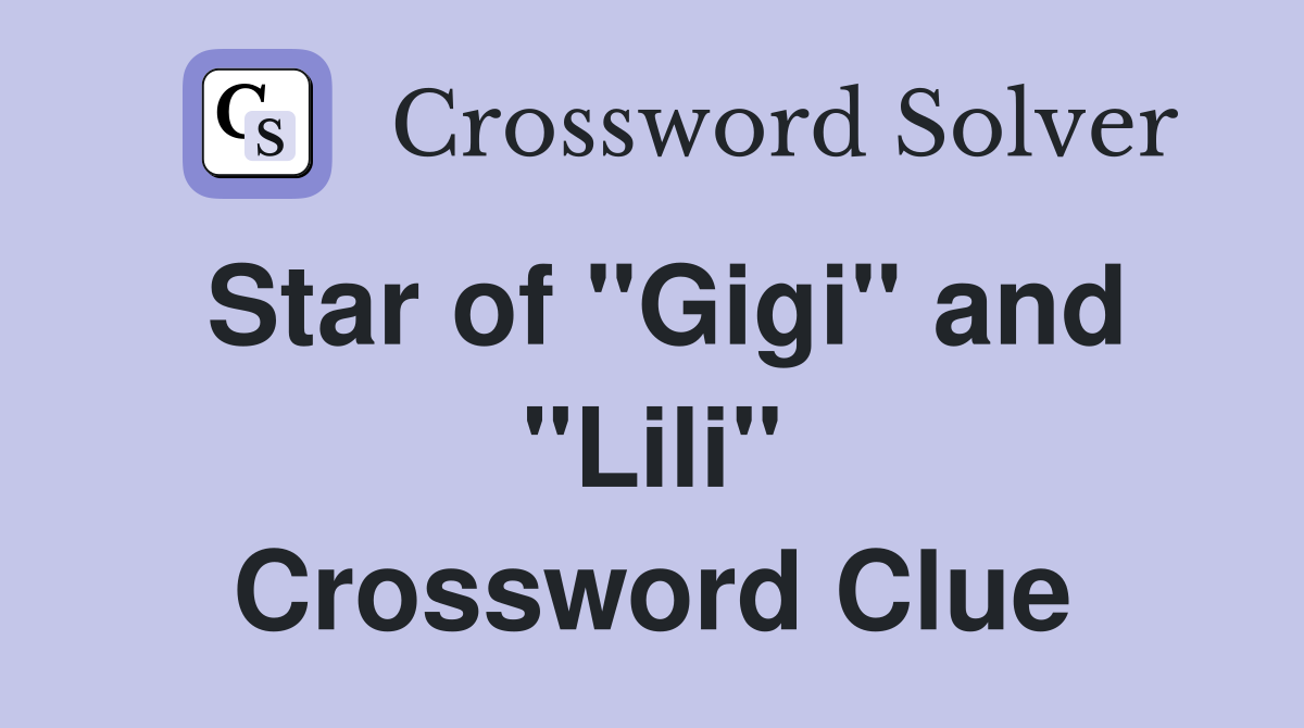 Star of "Gigi" and "Lili" Crossword Clue
