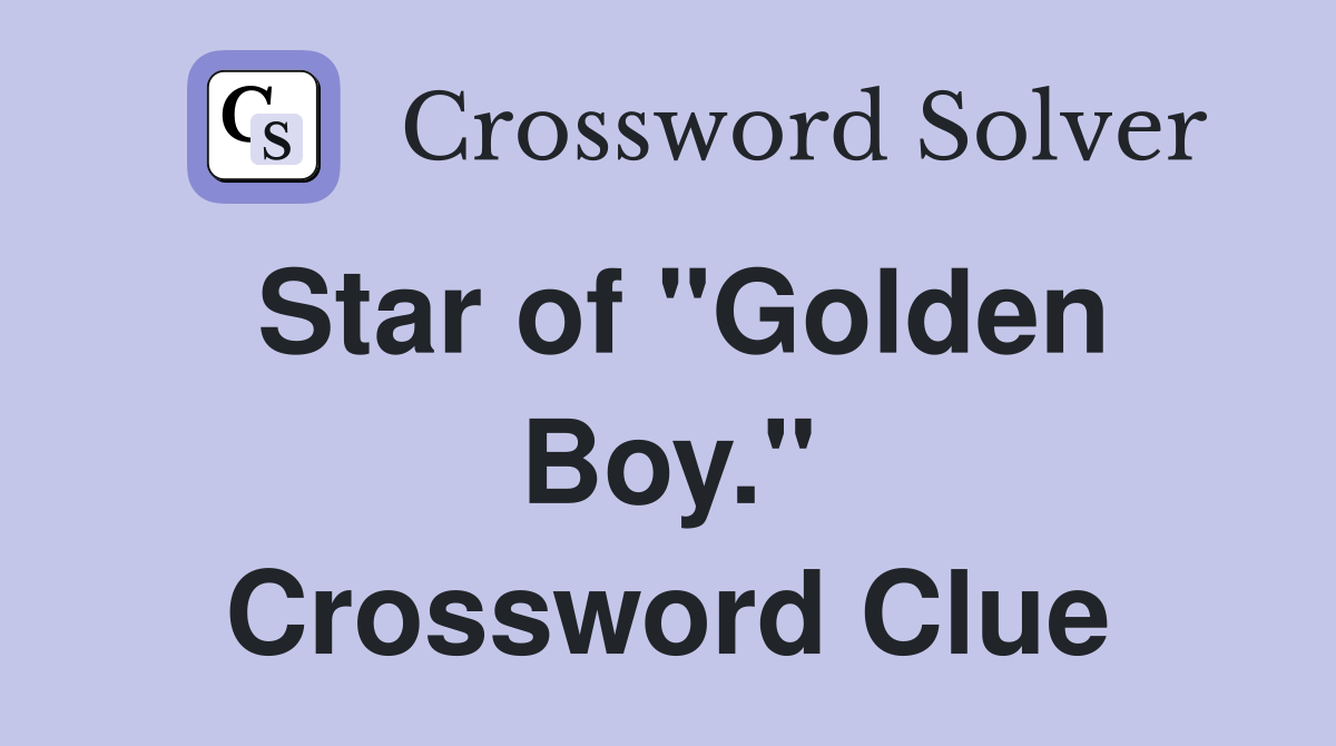 Star of "Golden Boy." Crossword Clue