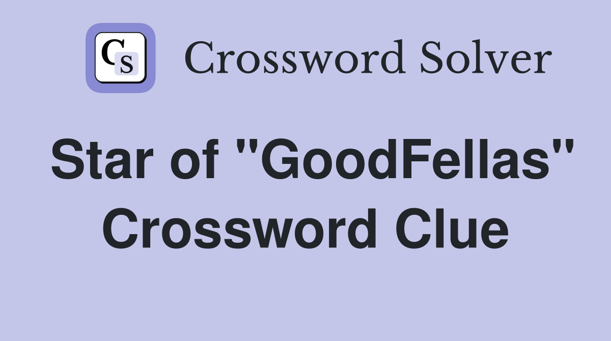 Star of "GoodFellas" Crossword Clue