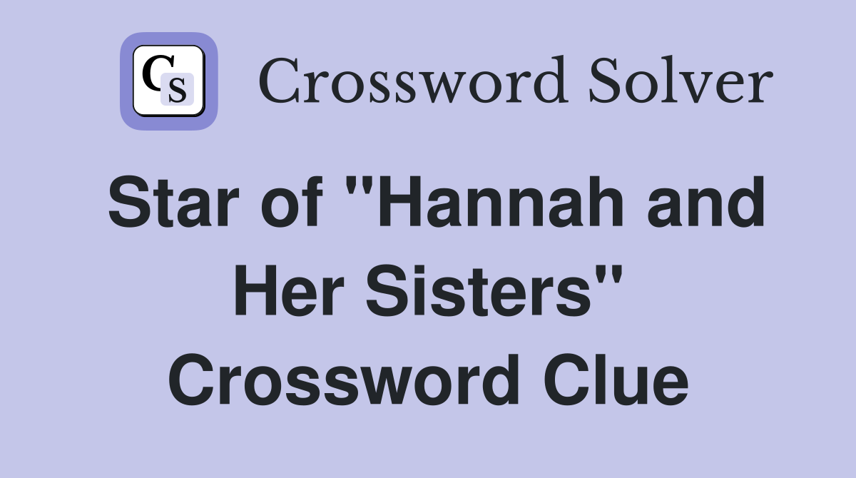 Star of "Hannah and Her Sisters" Crossword Clue