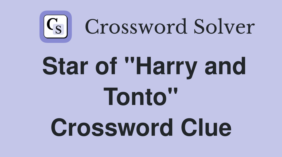 Star of "Harry and Tonto" Crossword Clue