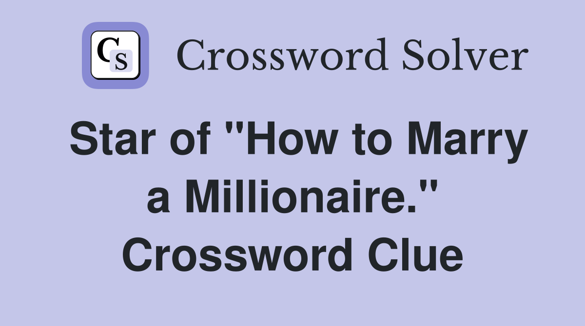 Star of "How to Marry a Millionaire." Crossword Clue