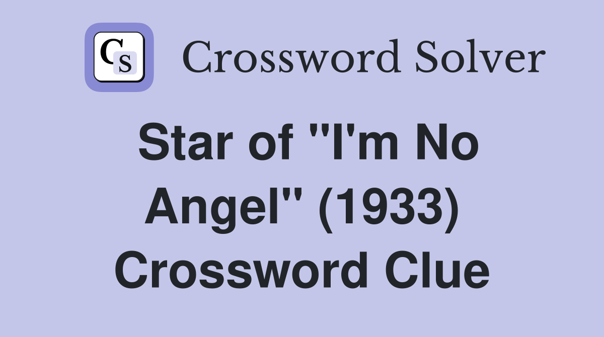 Star of "I'm No Angel" (1933) Crossword Clue