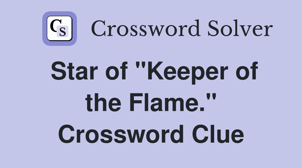 Star of "Keeper of the Flame." Crossword Clue