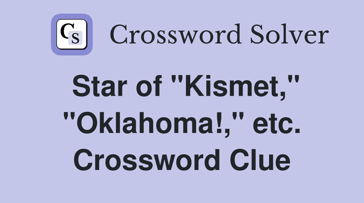 Star of "Kismet," "Oklahoma!," etc. Crossword Clue