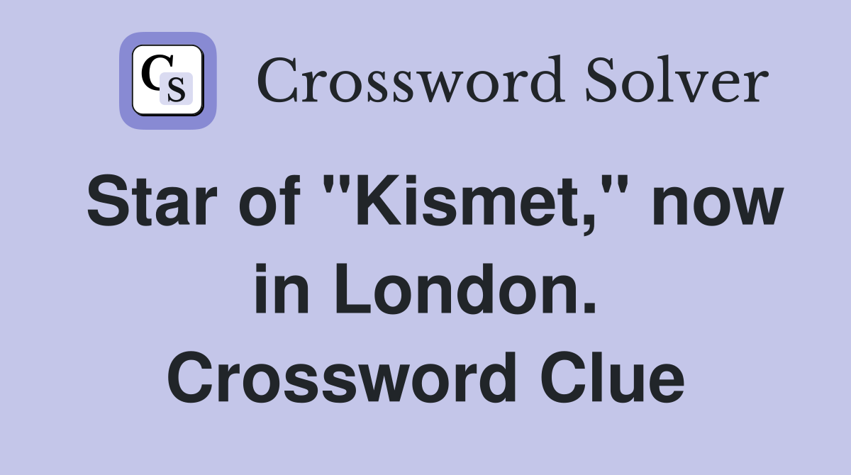 Star of "Kismet," now in London. Crossword Clue