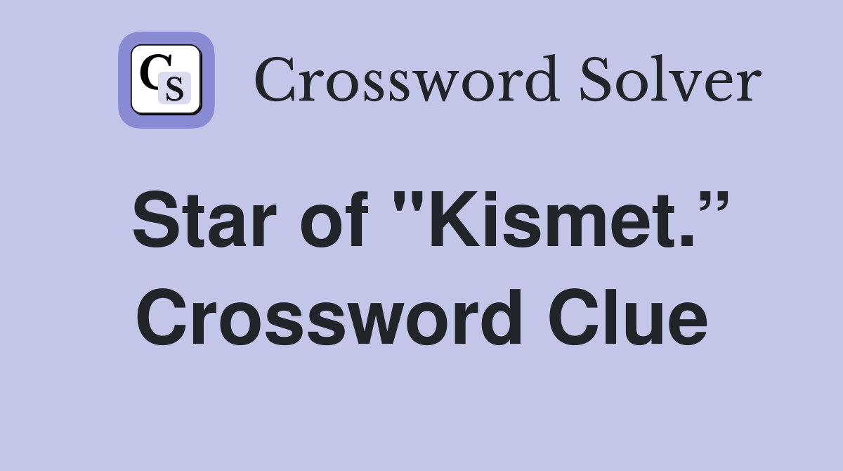 Star of "Kismet.” Crossword Clue