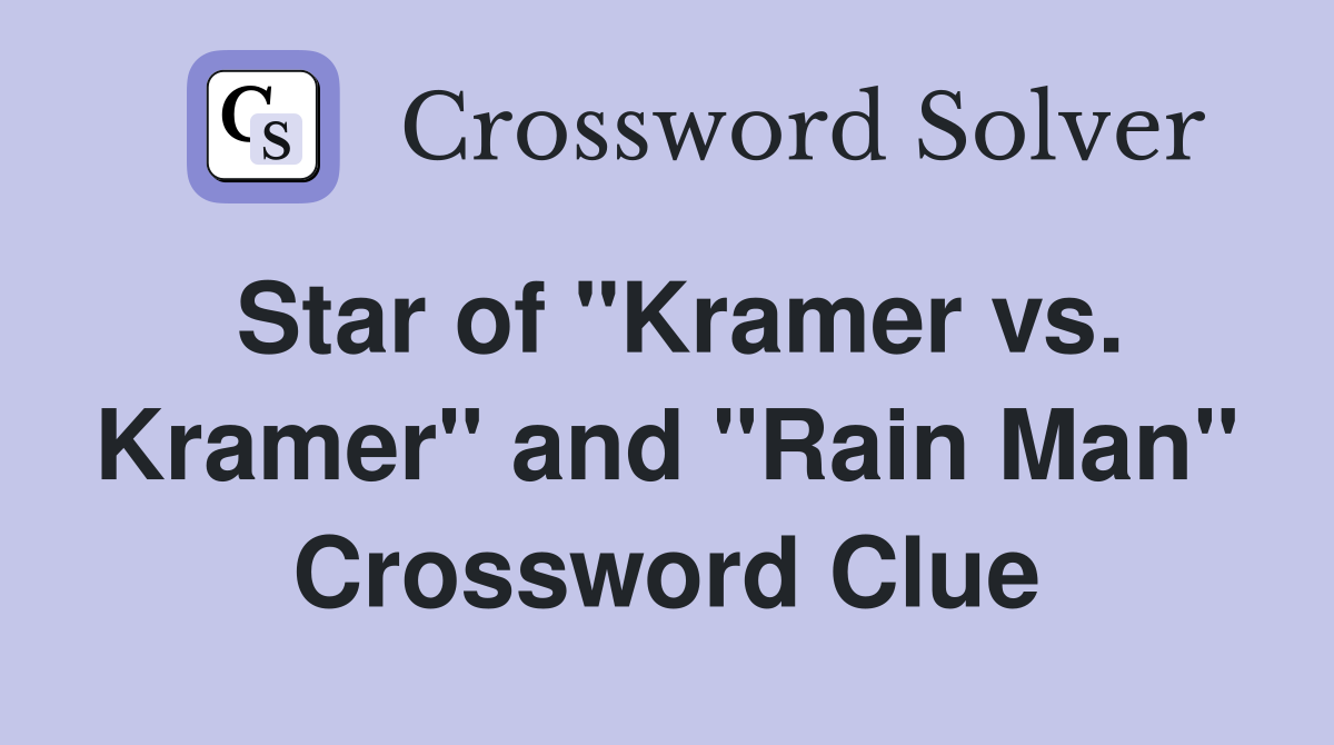 Star of "Kramer vs. Kramer" and "Rain Man" Crossword Clue