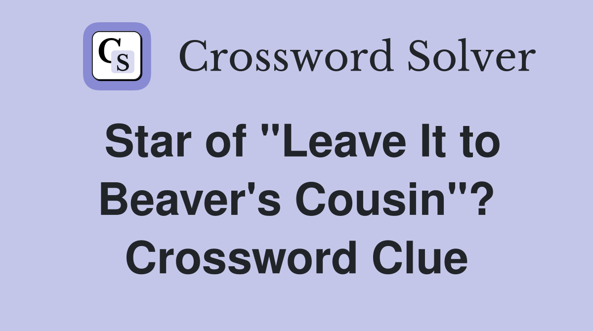 Star of "Leave It to Beaver's Cousin"? Crossword Clue