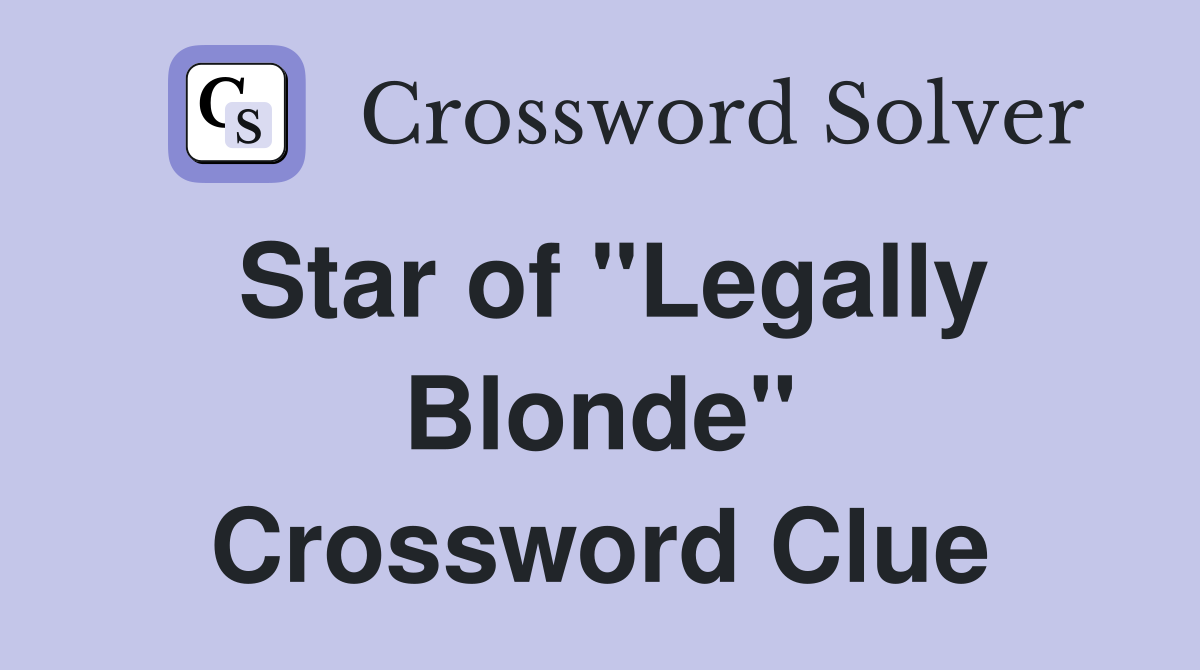 Star of "Legally Blonde" Crossword Clue