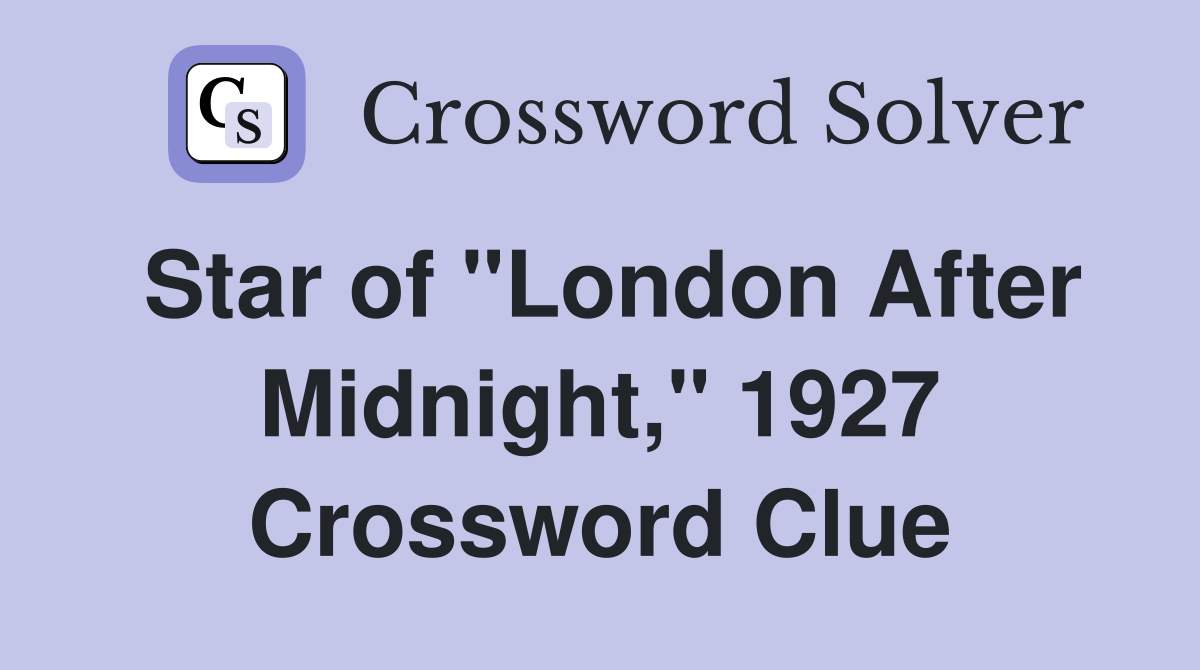 Star of "London After Midnight," 1927 Crossword Clue