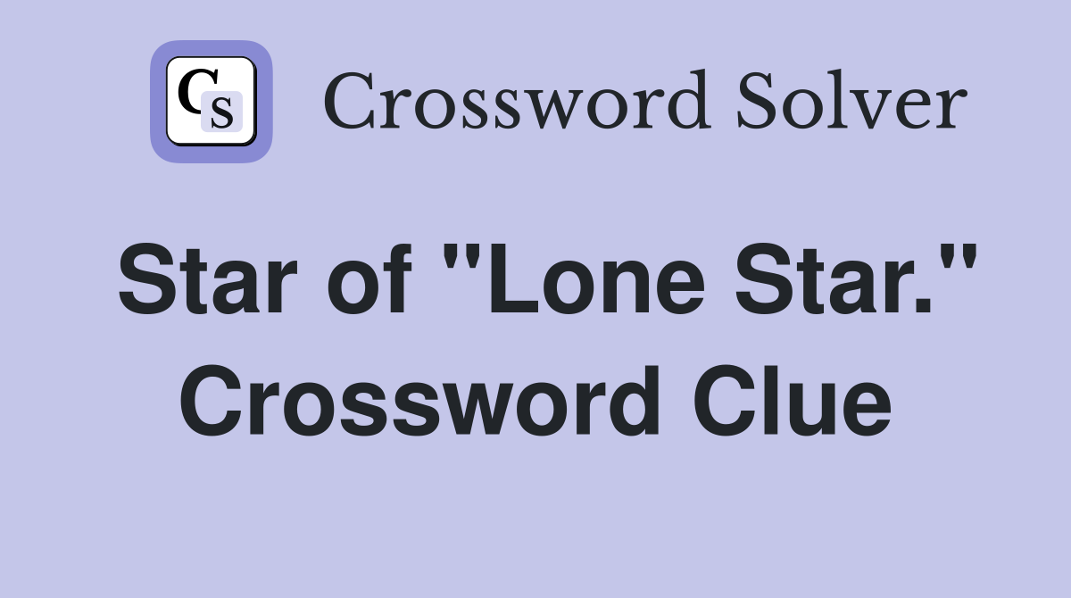 Star of "Lone Star." Crossword Clue