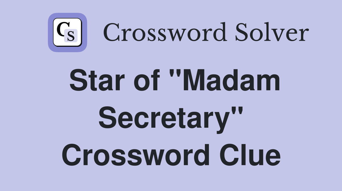 Star of "Madam Secretary" Crossword Clue