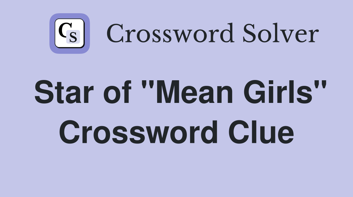 Star of "Mean Girls" Crossword Clue