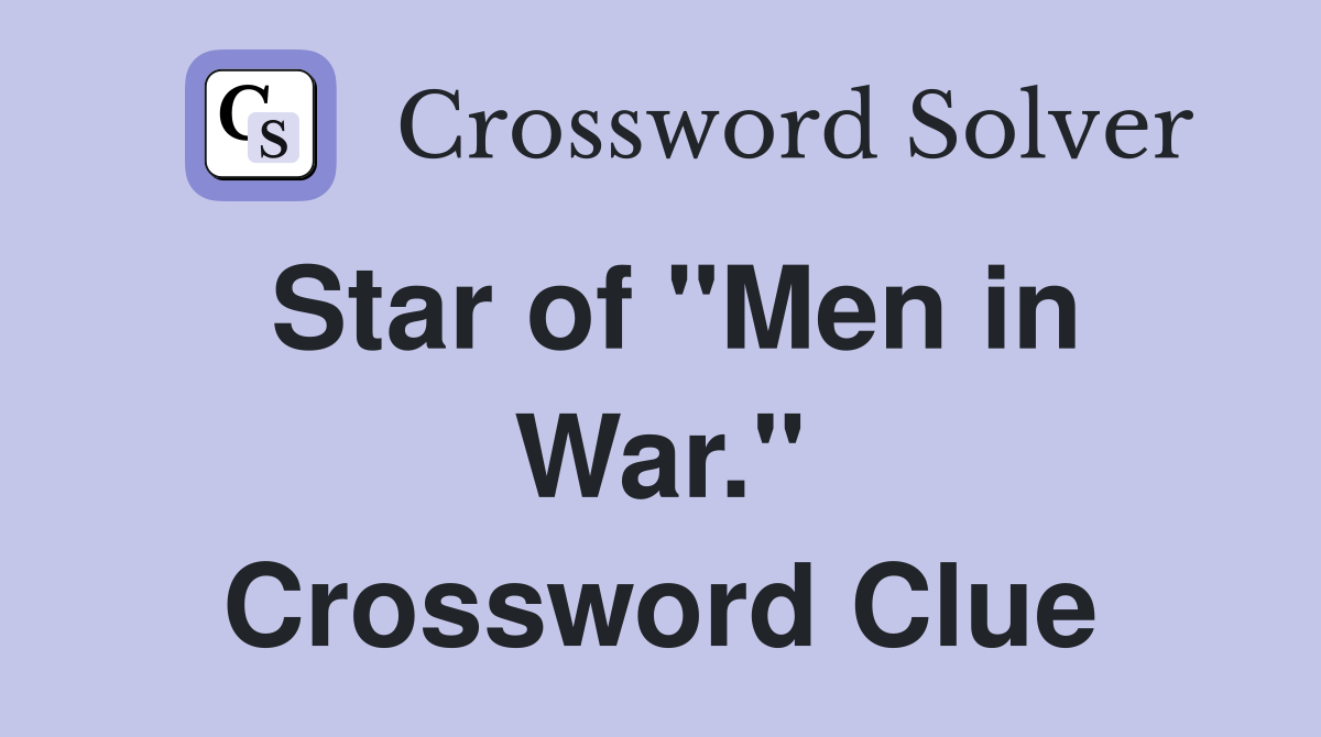 Star of "Men in War." Crossword Clue