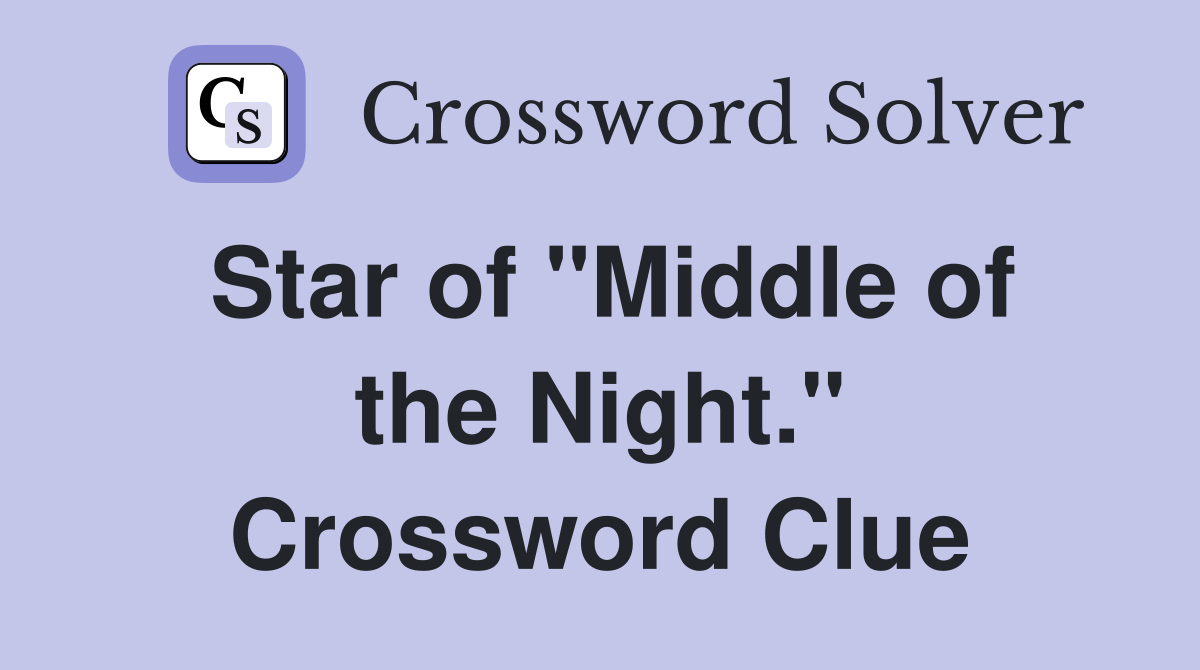 Star of "Middle of the Night." Crossword Clue