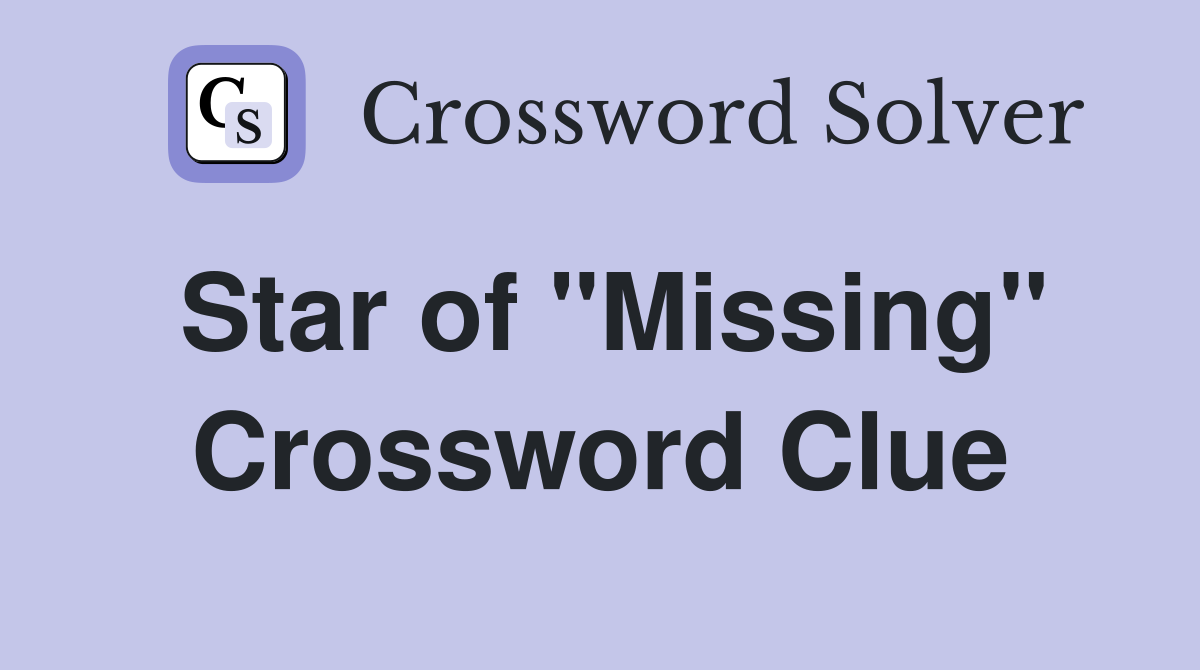 Star of "Missing" Crossword Clue