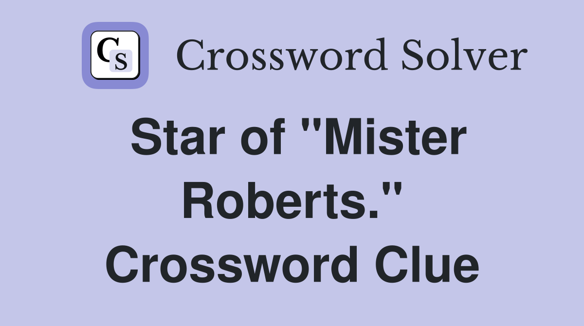 Star of "Mister Roberts." Crossword Clue