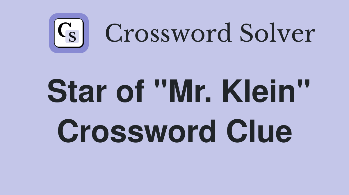 Star of "Mr. Klein" Crossword Clue