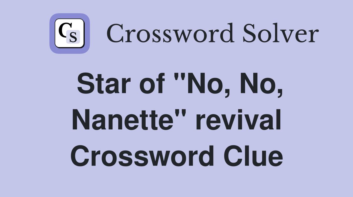 Star of "No, No, Nanette" revival Crossword Clue