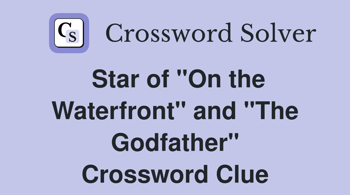Star of "On the Waterfront" and "The Godfather" Crossword Clue