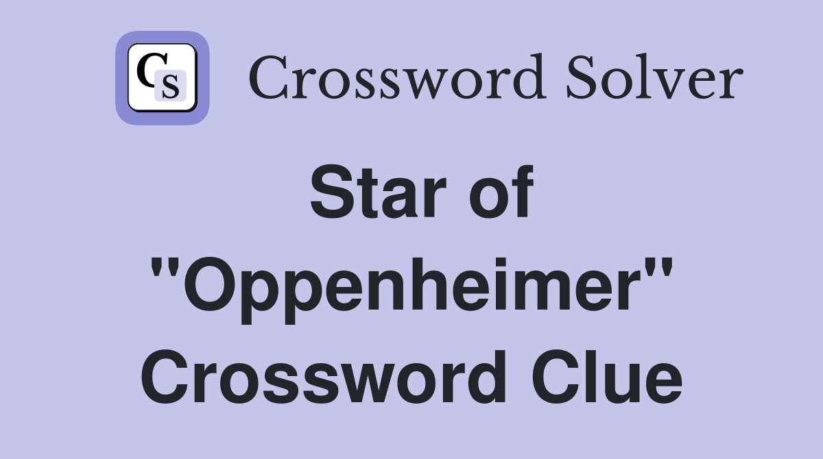 Star of "Oppenheimer" Crossword Clue