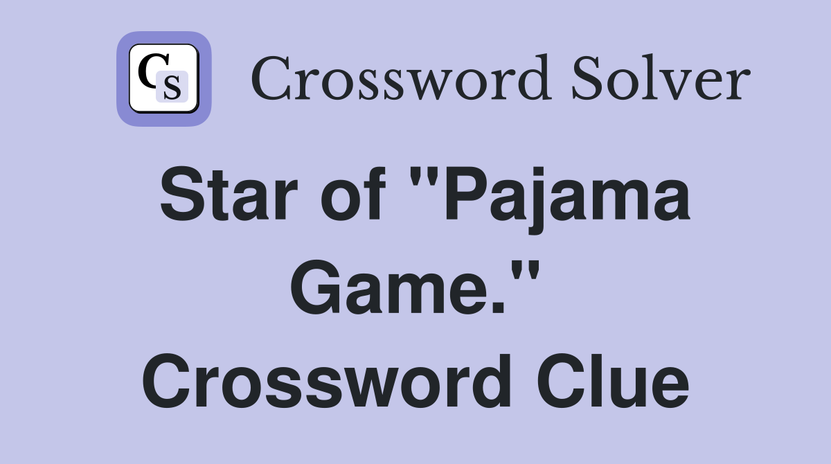 Star of "Pajama Game." Crossword Clue