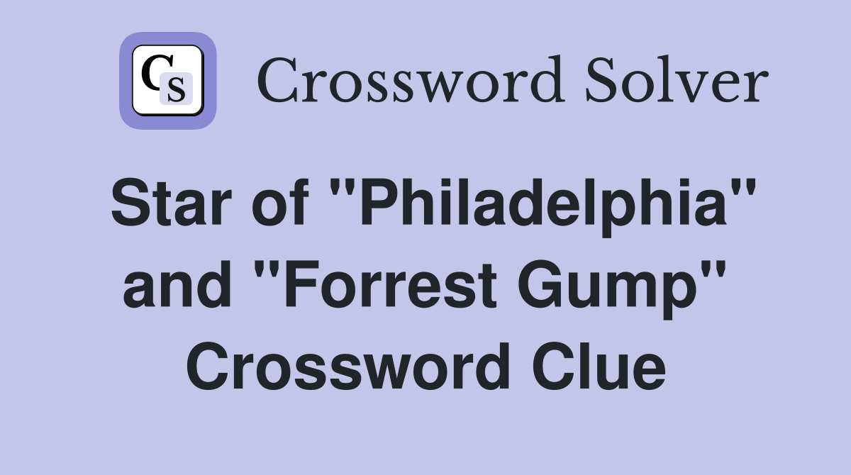 Star of "Philadelphia" and "Forrest Gump" Crossword Clue