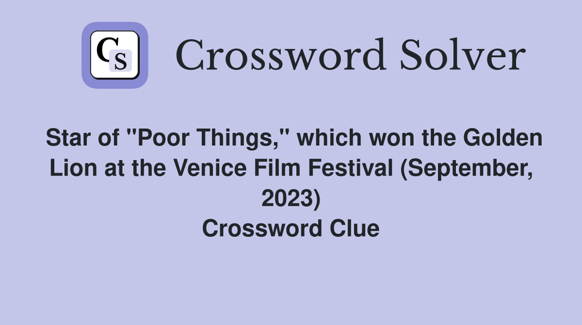 Star of "Poor Things," which won the Golden Lion at the Venice Film Festival (September, 2023) Crossword Clue