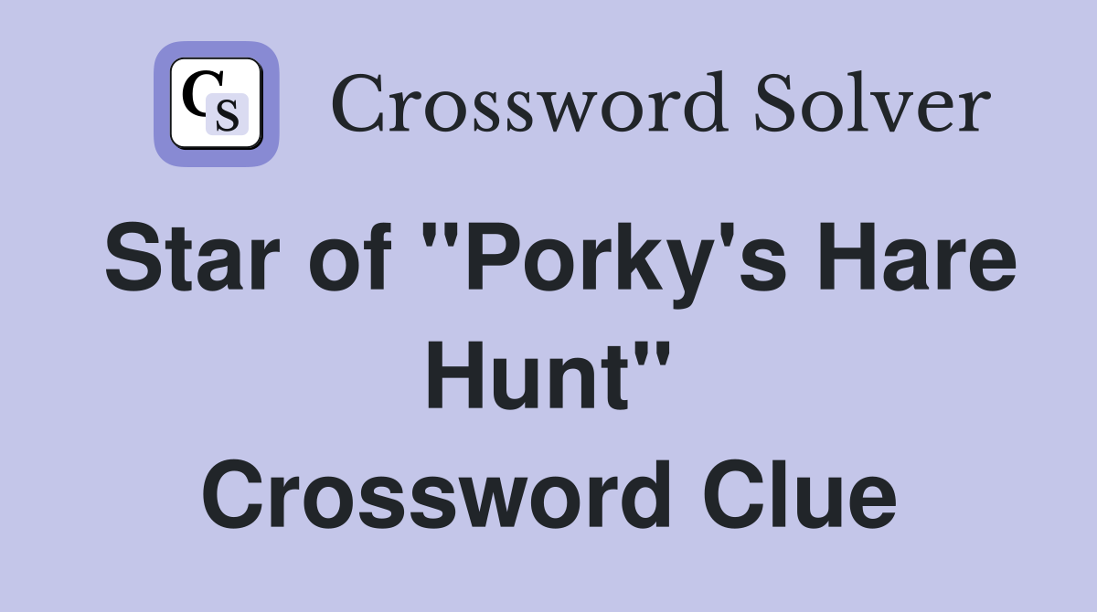 Star of "Porky's Hare Hunt" Crossword Clue
