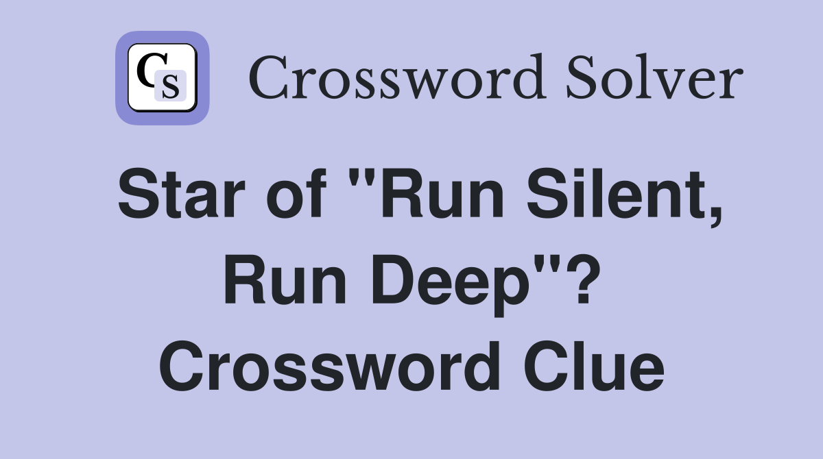 Star of "Run Silent, Run Deep"? Crossword Clue