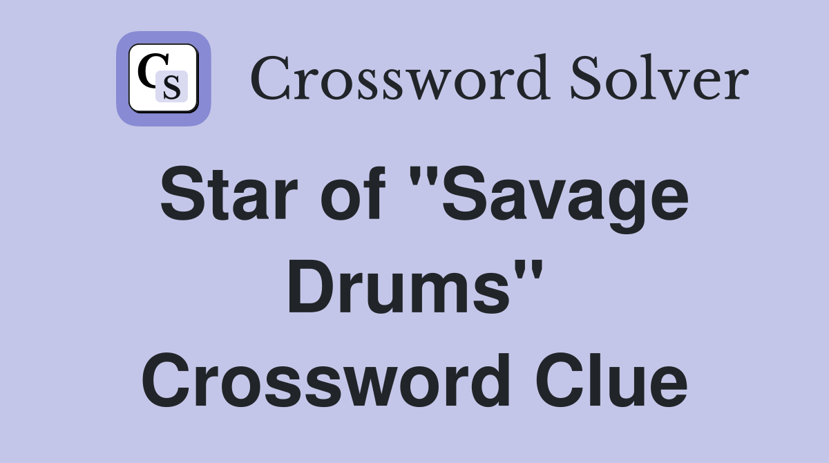 Star of "Savage Drums" Crossword Clue