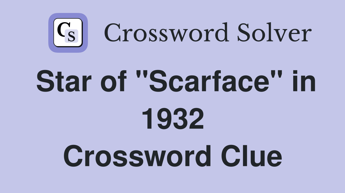 Star of "Scarface" in 1932 Crossword Clue